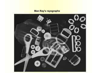 Man Ray's rayographs
 