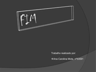 Trabalho realizado por:

Ana Carolina Mota, nº53591
 