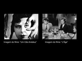 Imagem do filme: “Um Cão Andaluz”   Imagem do filme: “L'Âge”
 