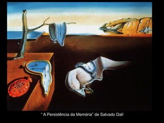 “ A Persistência da Memória” de Salvado Dalí
 