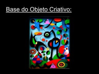Base do Objeto Criativo:
 