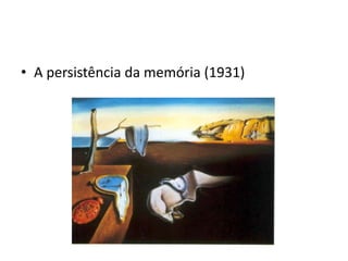 • A persistência da memória (1931)
 