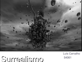 Luís Carvalho

Surrealismo    54061
 