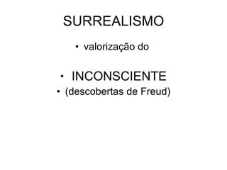 SURREALISMO valorização do  INCONSCIENTE (descobertas de Freud) 