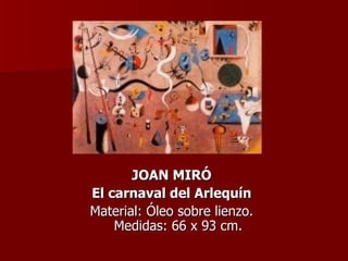 JOAN MIRÓ El carnaval del Arlequín Material: Óleo sobre lienzo. Medidas: 66 x 93 cm. 