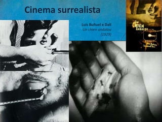 Cinema surrealista
Luis Buñuel e Dalí
Un chien andalou
(1929)
 