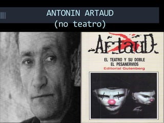 ANTONIN ARTAUD
(no teatro)
 