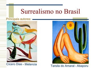 Surrealismo no Brasil
Cícero Dias - Melancia
Principais autores:
- AbaporuTarsila do Amaral
 