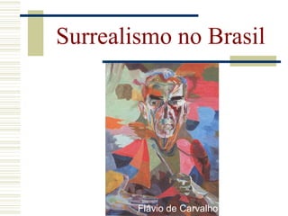 Surrealismo no Brasil
Flávio de Carvalho
 