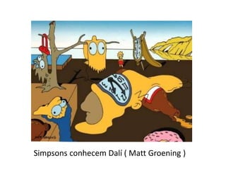 Simpsons conhecem Dalí ( Matt Groening )

 