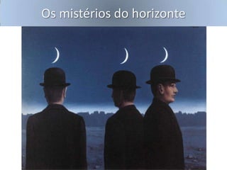 Os mistérios do horizonte

 