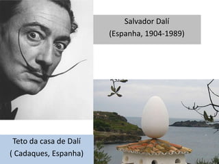 Salvador Dalí
(Espanha, 1904-1989)

Teto da casa de Dalí
( Cadaques, Espanha)

 