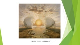 “Nascer do sol no Oceano”
 