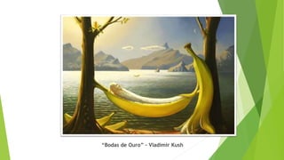 “Bodas de Ouro” – Vladimir Kush
 