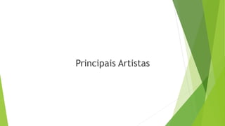Principais Artistas
 