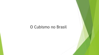 O Cubismo no Brasil
 