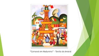 “Carnaval em Madureira” – Tarsila do Amaral
 