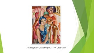 “As moças de Guaratinguetá” – Di Cavalcanti
 