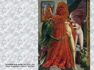 La toillete de la mariee, Max Ernst, 1940
Peggy Guggenheim Collection, New York
 