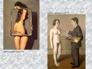 Ligações perigosas, Magritte, 1926
Tentando o impossível, Magritte, 1928
 