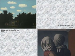 O império da luz, Magritte, 1950
MOMA
Os amantes, Magritte, 1928
MOMA
 
