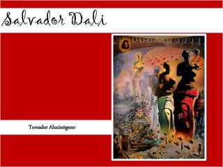 Salvador Dali
Toreador Alucinógeno
 