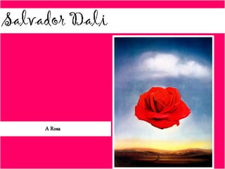 Salvador Dali
A Rosa
 