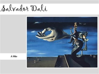 Salvador Dali
A Mão
 