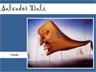 Salvador Dali
O Sonho
 