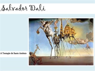 Salvador Dali
A Tentação de Santo Antônio
 