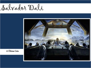 Salvador Dali
A Última Ceia
 