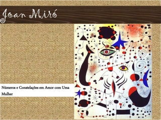 Joan Miró
Números e Constelações em Amor com Uma
Mulher
 