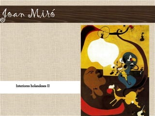 Joan Miró
Interiores holandeses II
 