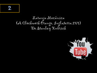 Laranja Mecânica
(A Clockwork Orange, Inglaterra,1971)
De Stanley Kubrick
 