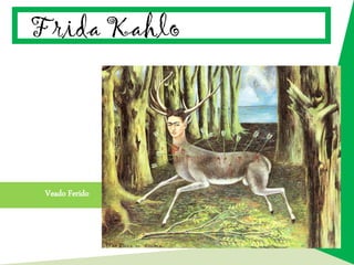 Frida Kahlo
Veado Ferido
 