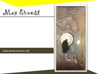 Max Ernest
Loplop apresenta uma jovem, 1930
 
