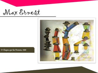 Max Ernest
O Chapeu que faz Homem, 1920
 