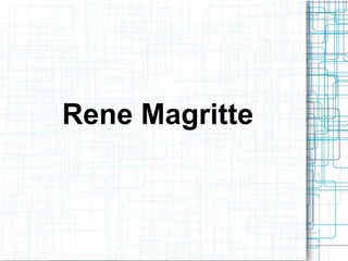 Rene Magritte 
 
