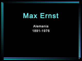 AlemaniaAlemania
1891-19761891-1976
Max ErnstMax Ernst
 