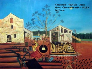 A fazenda - 1921-22 – Joan
Miró - Óleo sobre tela – 123,8 x
141,3 cm
 