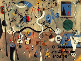 O Carnaval
de Arlequim,
1924-25
 