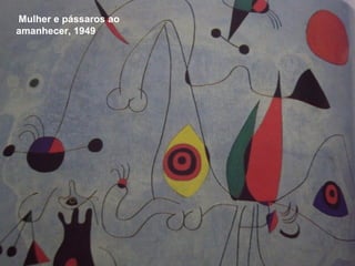 Mulher e pássaros ao
amanhecer, 1949
 