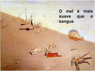 O mel é mais
suave que o
sangue
 