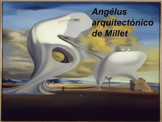 Angélus
arquitectónico
de Millet
 