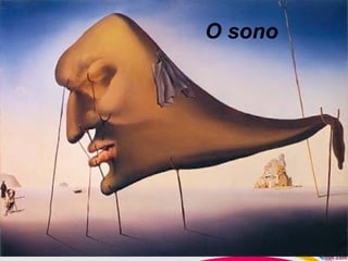 O sono
 