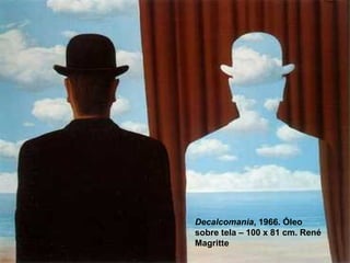 Decalcomania, 1966. Óleo
sobre tela – 100 x 81 cm. René
Magritte
 
