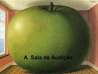 A Sala de Audição
 