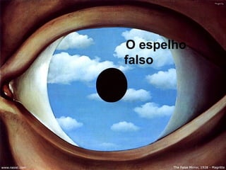 O espelho
falso
 