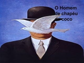 O Homem
de chapéu
de coco
 