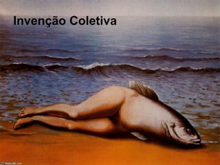 Invenção Coletiva
 